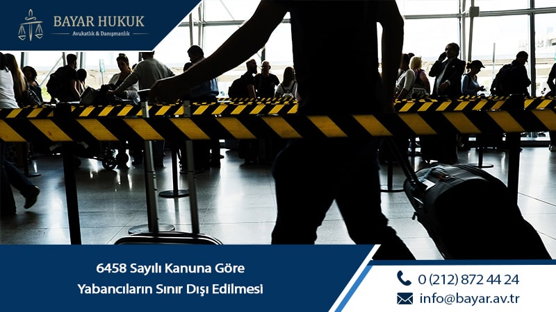 Yabancıların Sınır Dışı Edilmesi: Mevzuat ve Hukuki Süreç