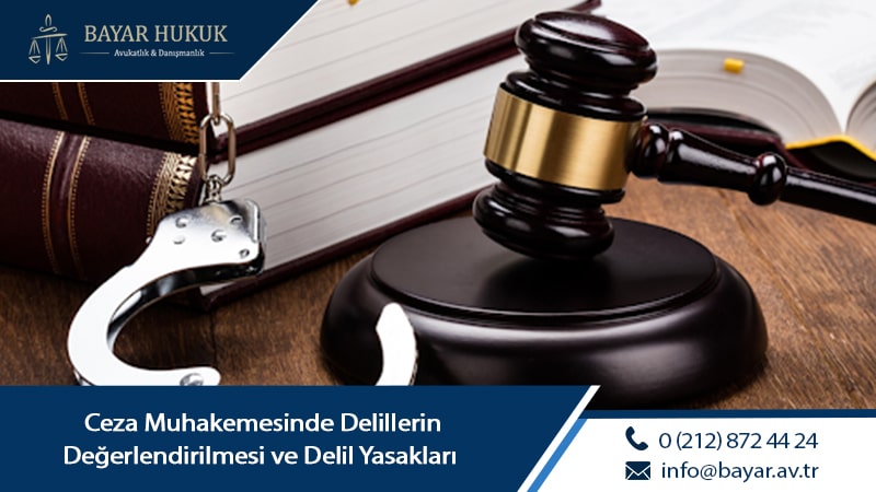 Ceza Muhakemesinde Delillerin Değerlendirilmesi ve Delil Yasakları  