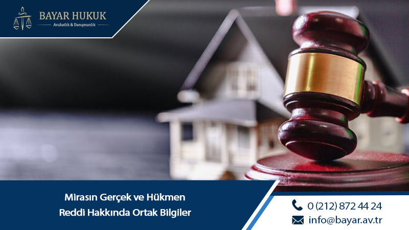 Mirasın Gerçek ve Hükmen Reddi Hakkında Ortak Bilgiler