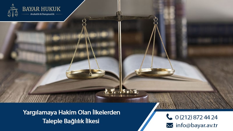 Yargılamaya Hakim Olan İlkelerden Taleple Bağlılık İlkesi  